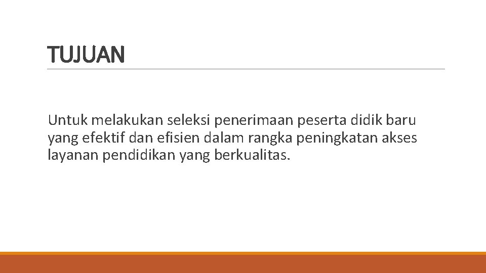 TUJUAN Untuk melakukan seleksi penerimaan peserta didik baru yang efektif dan efisien dalam rangka