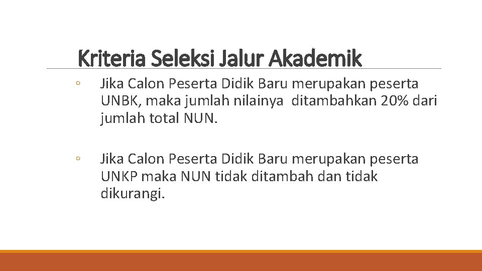 Kriteria Seleksi Jalur Akademik ◦ Jika Calon Peserta Didik Baru merupakan peserta UNBK, maka