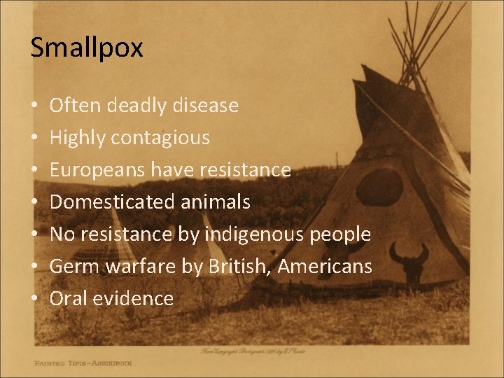 Smallpox • • Often deadly disease Highly contagious Europeans have resistance Domesticated animals No