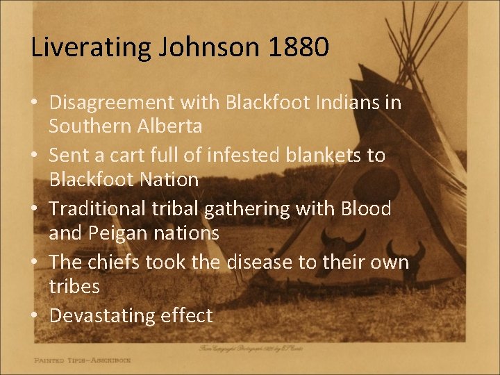 Liverating Johnson 1880 • Disagreement with Blackfoot Indians in Southern Alberta • Sent a