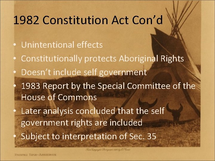 1982 Constitution Act Con’d Unintentional effects Constitutionally protects Aboriginal Rights Doesn’t include self government
