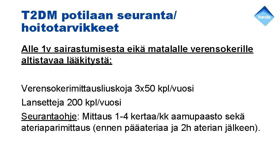 T 2 DM potilaan seuranta/ hoitotarvikkeet Alle 1 v sairastumisesta eikä matalalle verensokerille altistavaa