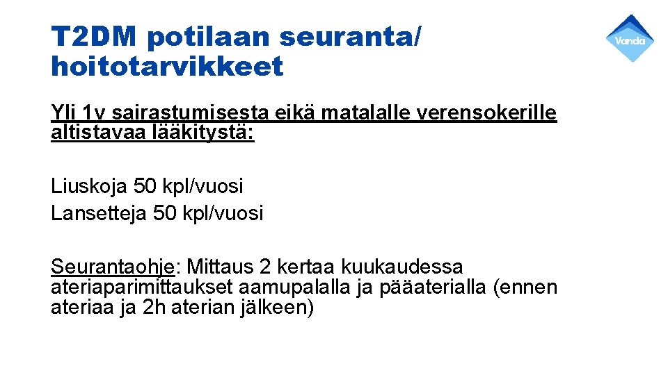 T 2 DM potilaan seuranta/ hoitotarvikkeet Yli 1 v sairastumisesta eikä matalalle verensokerille altistavaa