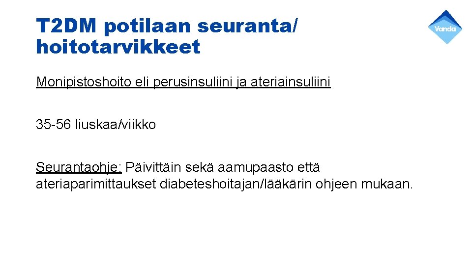 T 2 DM potilaan seuranta/ hoitotarvikkeet Monipistoshoito eli perusinsuliini ja ateriainsuliini 35 -56 liuskaa/viikko