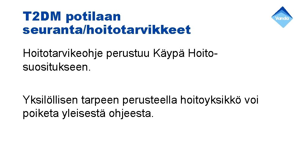 T 2 DM potilaan seuranta/hoitotarvikkeet Hoitotarvikeohje perustuu Käypä Hoitosuositukseen. Yksilöllisen tarpeen perusteella hoitoyksikkö voi