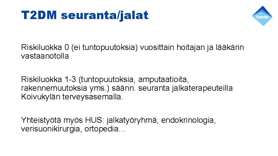 T 2 DM seuranta/jalat Riskiluokka 0 (ei tuntopuutoksia) vuosittain hoitajan ja lääkärin vastaanotolla Riskiluokka