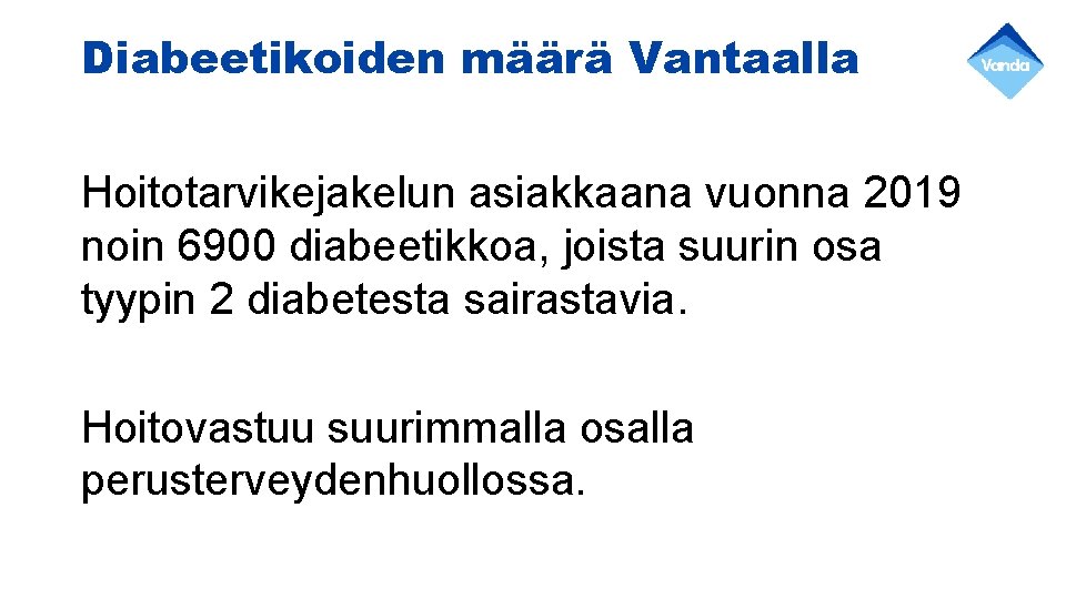 Diabeetikoiden määrä Vantaalla Hoitotarvikejakelun asiakkaana vuonna 2019 noin 6900 diabeetikkoa, joista suurin osa tyypin