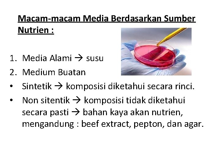 Macam-macam Media Berdasarkan Sumber Nutrien : 1. 2. • • Media Alami susu Medium