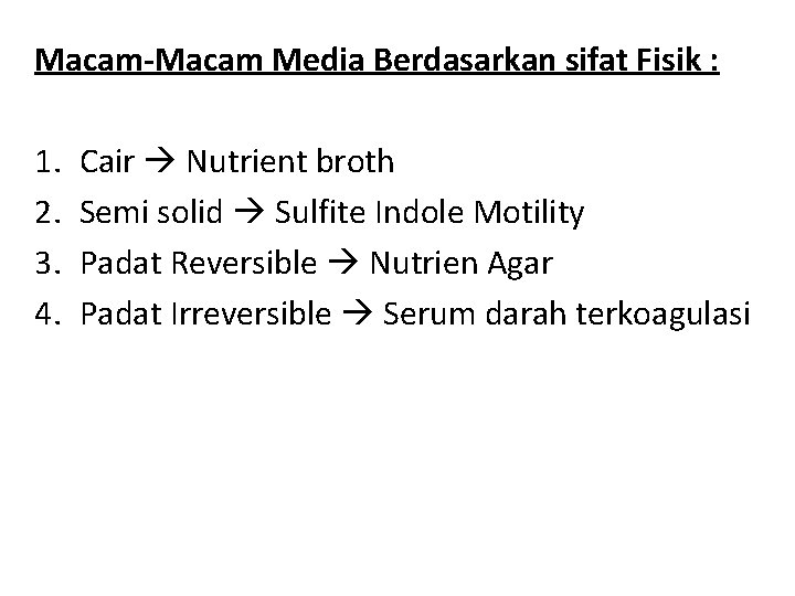 Macam-Macam Media Berdasarkan sifat Fisik : 1. 2. 3. 4. Cair Nutrient broth Semi