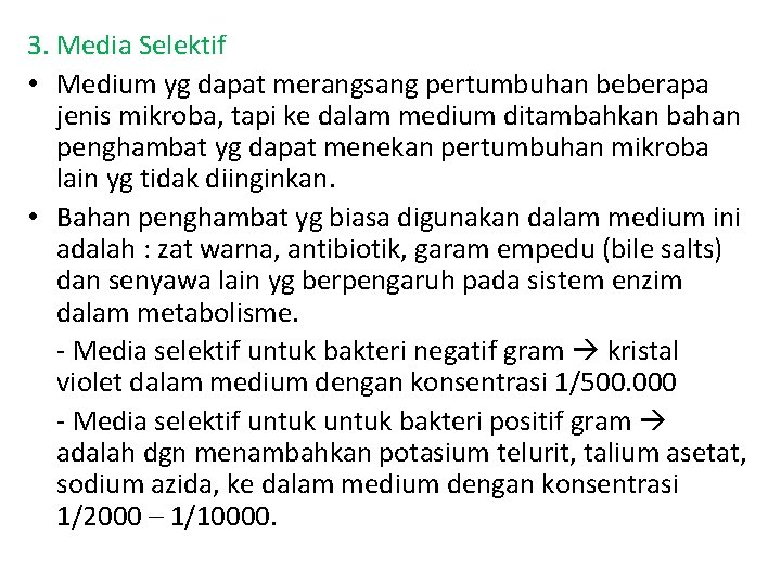 3. Media Selektif • Medium yg dapat merangsang pertumbuhan beberapa jenis mikroba, tapi ke