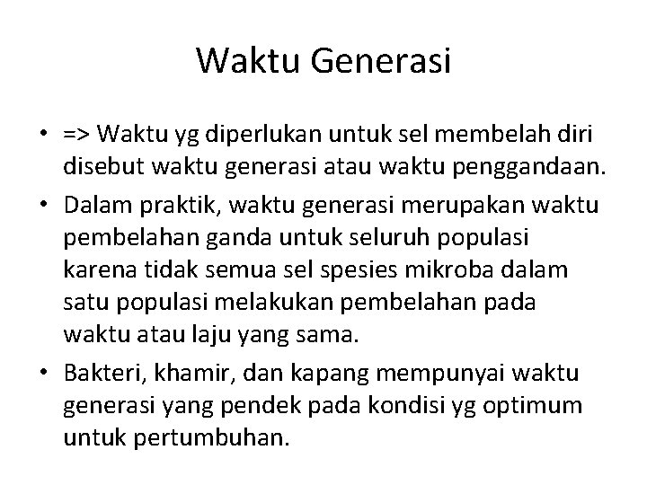 Waktu Generasi • => Waktu yg diperlukan untuk sel membelah diri disebut waktu generasi