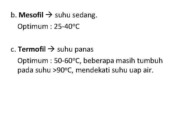 b. Mesofil suhu sedang. Optimum : 25 -40 o. C c. Termofil suhu panas