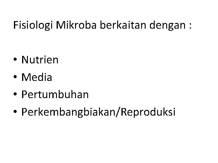 Fisiologi Mikroba berkaitan dengan : • • Nutrien Media Pertumbuhan Perkembangbiakan/Reproduksi 