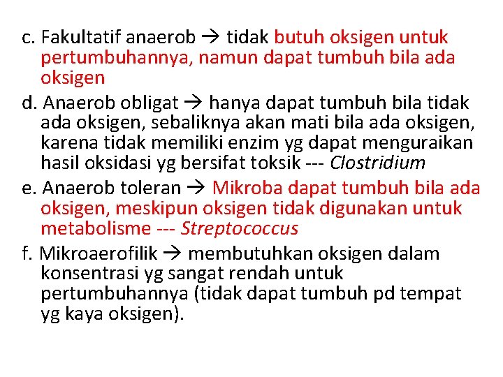 c. Fakultatif anaerob tidak butuh oksigen untuk pertumbuhannya, namun dapat tumbuh bila ada oksigen