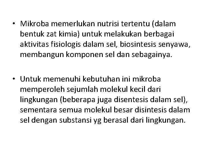  • Mikroba memerlukan nutrisi tertentu (dalam bentuk zat kimia) untuk melakukan berbagai aktivitas