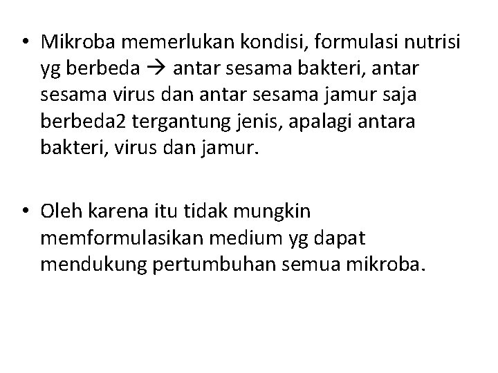  • Mikroba memerlukan kondisi, formulasi nutrisi yg berbeda antar sesama bakteri, antar sesama