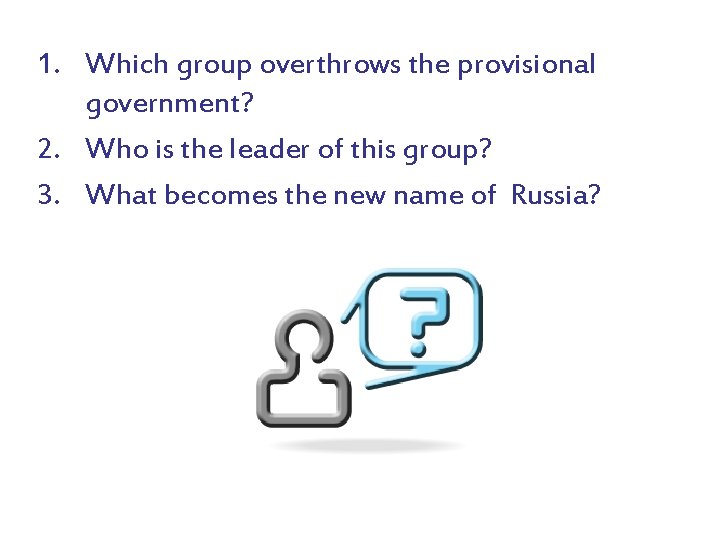 1. Which group overthrows the provisional government? 2. Who is the leader of this