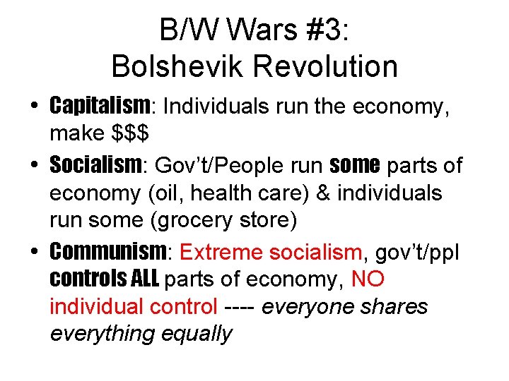 B/W Wars #3: Bolshevik Revolution • Capitalism: Individuals run the economy, make $$$ •