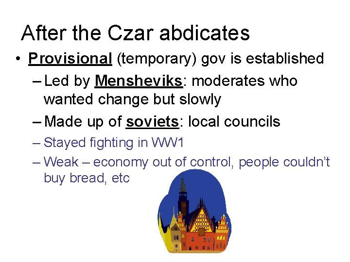 After the Czar abdicates • Provisional (temporary) gov is established – Led by Mensheviks:
