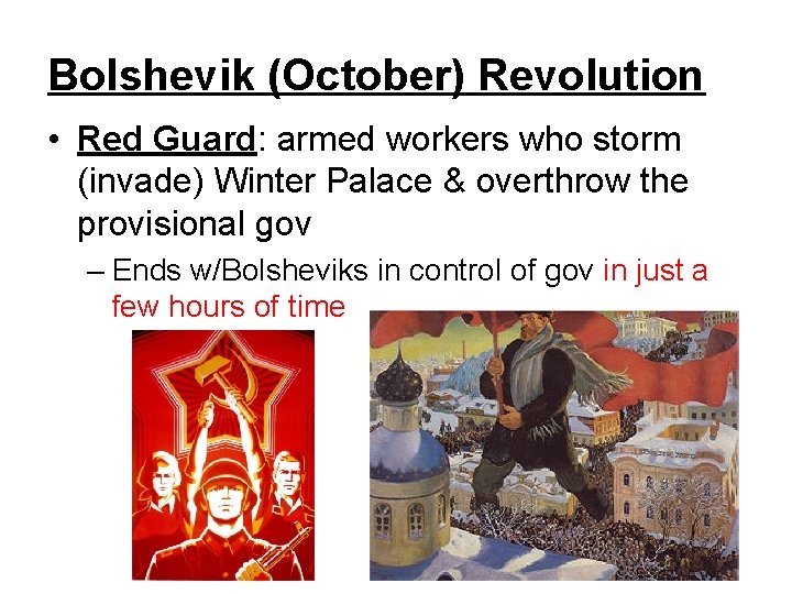 Bolshevik (October) Revolution • Red Guard: armed workers who storm (invade) Winter Palace &
