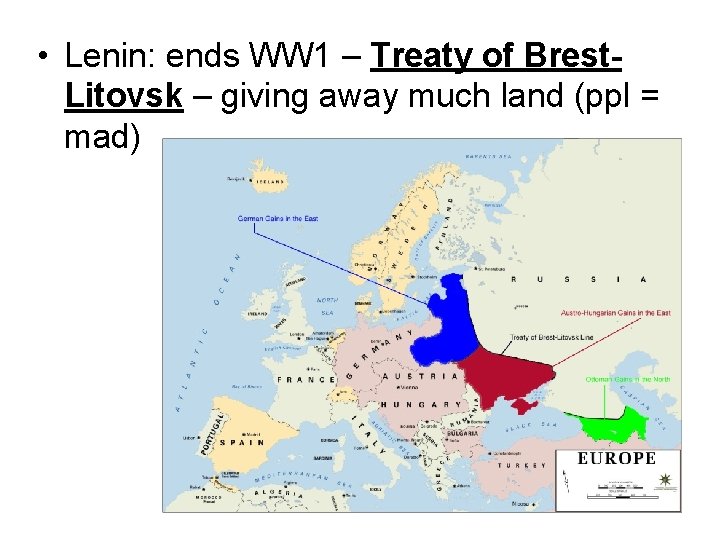  • Lenin: ends WW 1 – Treaty of Brest. Litovsk – giving away