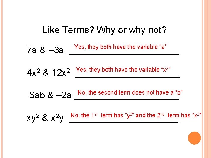 Like Terms? Why or why not? Yes, they both have the variable “a” 7