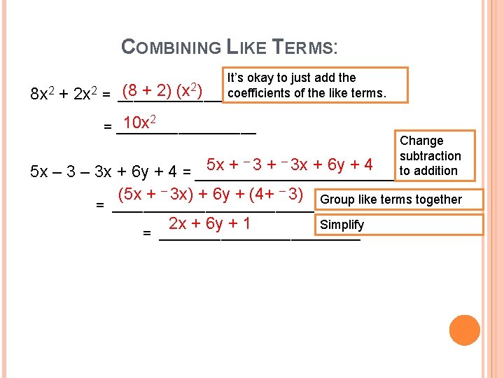 COMBINING LIKE TERMS: 8 x 2 + It’s okay to just add the (8