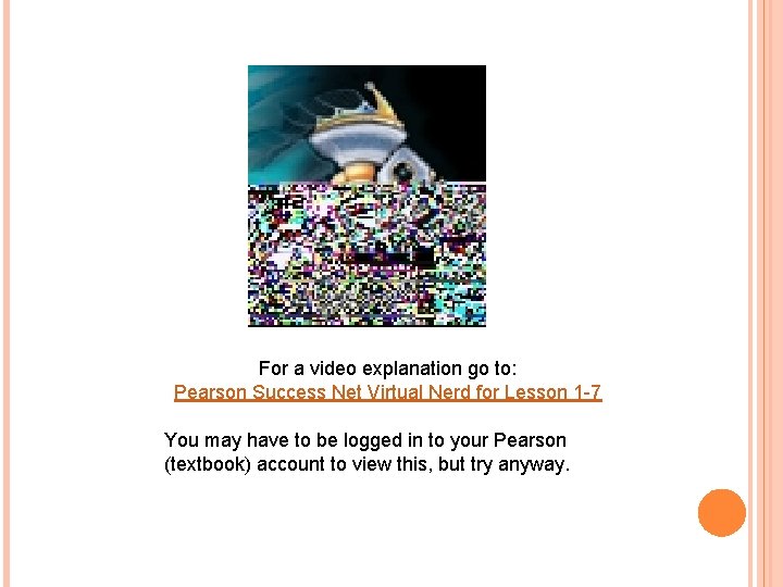 For a video explanation go to: Pearson Success Net Virtual Nerd for Lesson 1