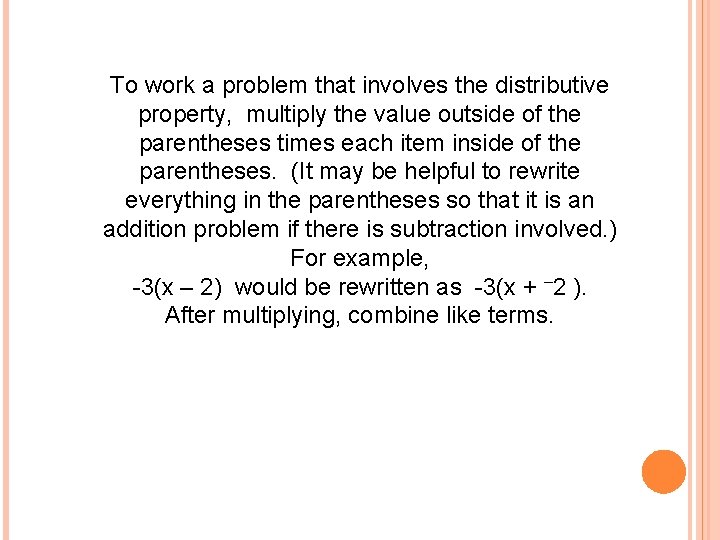 To work a problem that involves the distributive property, multiply the value outside of