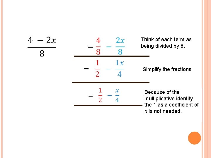 Think of each term as being divided by 8. Simplify the fractions Because of