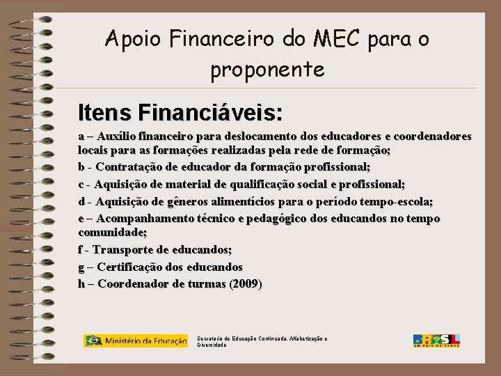 Apoio Financeiro do MEC para o proponente Itens Financiáveis: a – Auxílio financeiro para