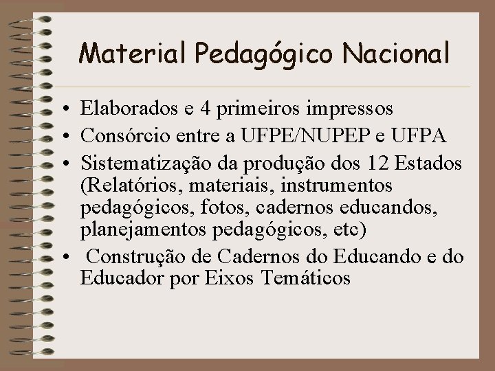 Material Pedagógico Nacional • Elaborados e 4 primeiros impressos • Consórcio entre a UFPE/NUPEP