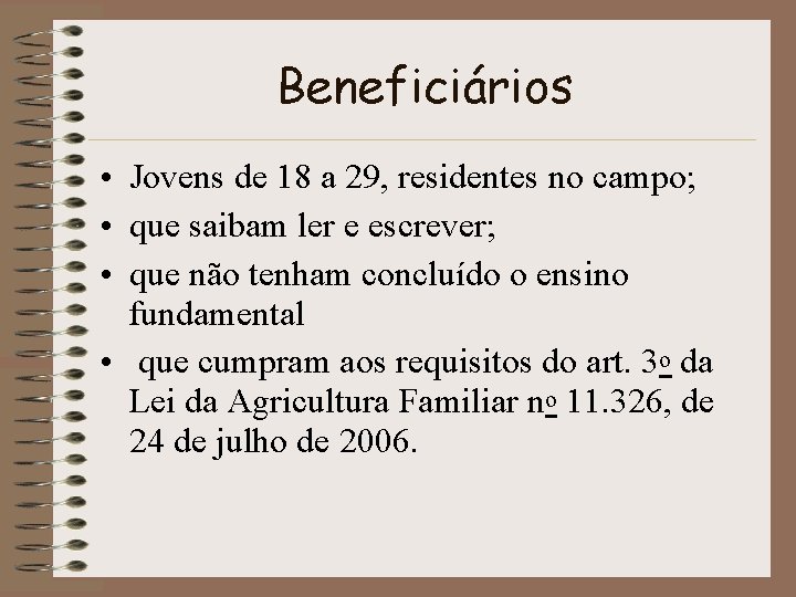 Beneficiários • Jovens de 18 a 29, residentes no campo; • que saibam ler