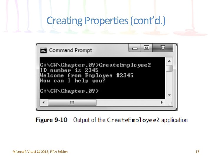 Creating Properties (cont’d. ) Microsoft Visual C# 2012, Fifth Edition 17 Creating Properties (cont’d. ) Microsoft Visual C# 2012, Fifth Edition 17