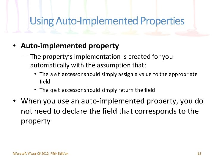 Using Auto-Implemented Properties • Auto-implemented property – The property’s implementation is created for you Using Auto-Implemented Properties • Auto-implemented property – The property’s implementation is created for you