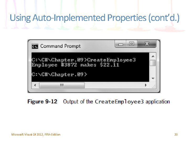 Using Auto-Implemented Properties (cont’d. ) Microsoft Visual C# 2012, Fifth Edition 20 Using Auto-Implemented Properties (cont’d. ) Microsoft Visual C# 2012, Fifth Edition 20