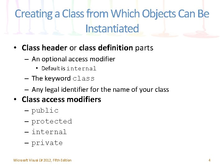 Creating a Class from Which Objects Can Be Instantiated • Class header or class Creating a Class from Which Objects Can Be Instantiated • Class header or class