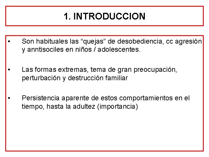 1. INTRODUCCION • Son habituales las “quejas” de desobediencia, cc agresión y anntisociles en