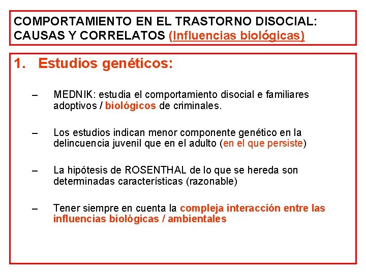 COMPORTAMIENTO EN EL TRASTORNO DISOCIAL: CAUSAS Y CORRELATOS (Influencias biológicas) 1. Estudios genéticos: –