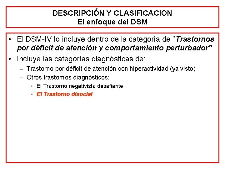 DESCRIPCIÓN Y CLASIFICACION El enfoque del DSM • El DSM-IV lo incluye dentro de