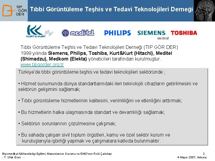 Tıbbi Görüntüleme Teşhis ve Tedavi Teknolojileri Derneği (TIP GÖR DER) 1999 yılında Siemens, Philips,