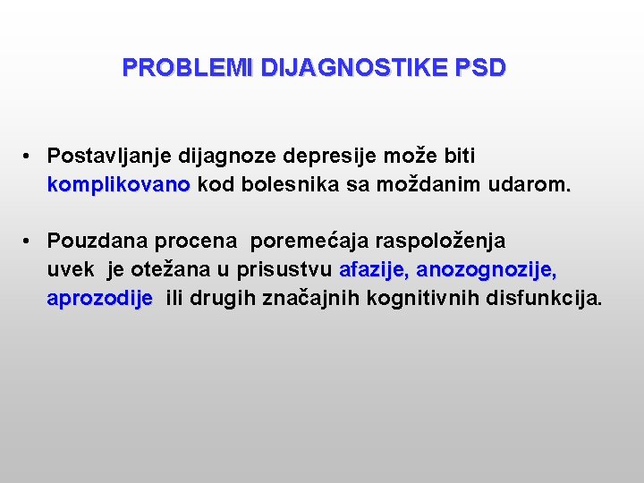 PROBLEMI DIJAGNOSTIKE PSD • Postavljanje dijagnoze depresije može biti komplikovano kod bolesnika sa moždanim