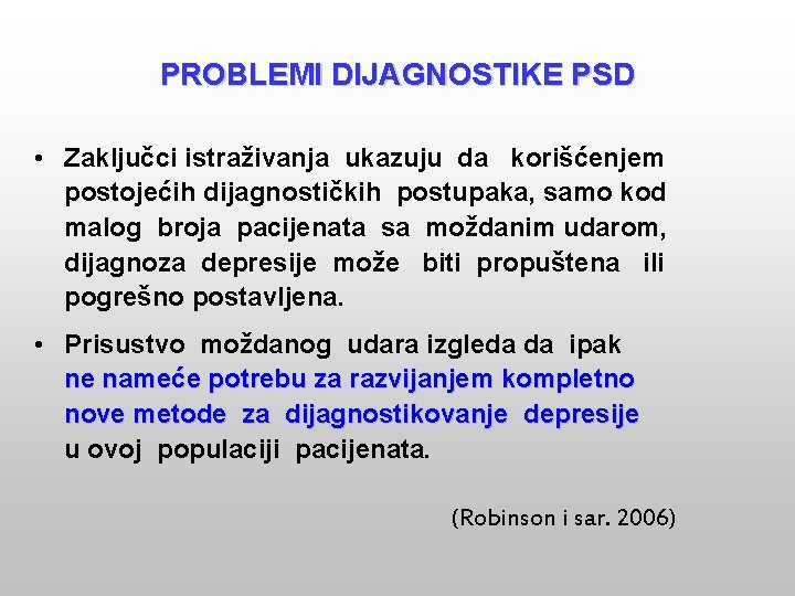 PROBLEMI DIJAGNOSTIKE PSD • Zaključci istraživanja ukazuju da korišćenjem postojećih dijagnostičkih postupaka, samo kod