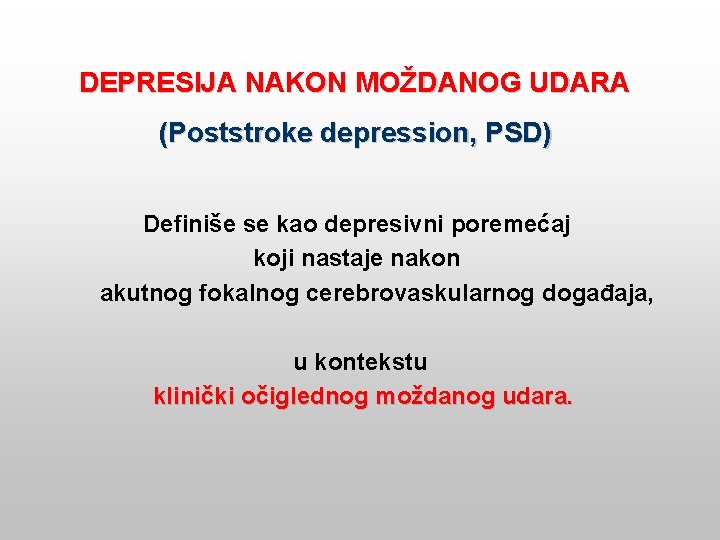 DEPRESIJA NAKON MOŽDANOG UDARA (Poststroke depression, PSD) Definiše se kao depresivni poremećaj koji nastaje