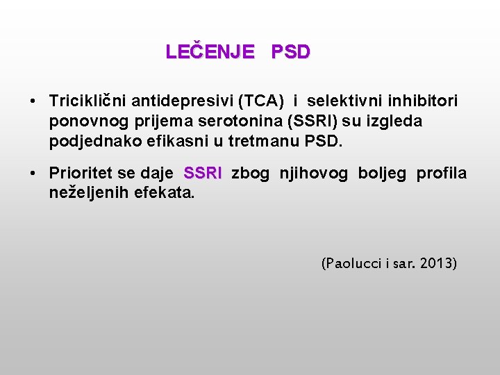 LEČENJE PSD • Triciklični antidepresivi (TCA) i selektivni inhibitori ponovnog prijema serotonina (SSRI) su