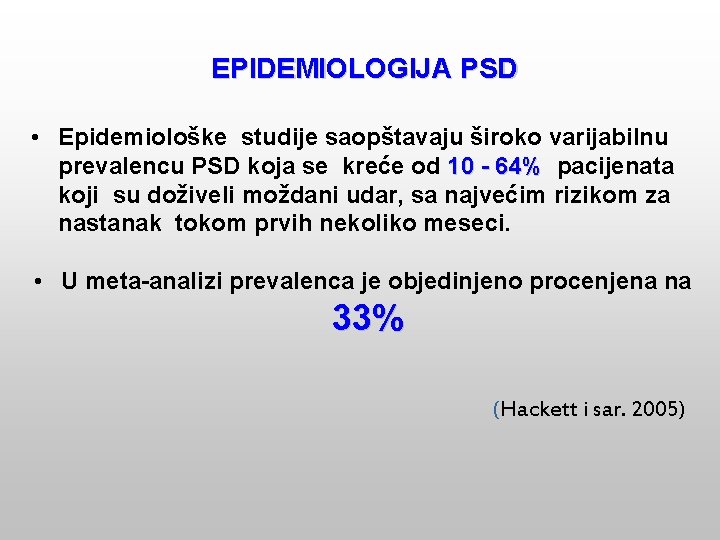 EPIDEMIOLOGIJA PSD • Epidemiološke studije saopštavaju široko varijabilnu prevalencu PSD koja se kreće od