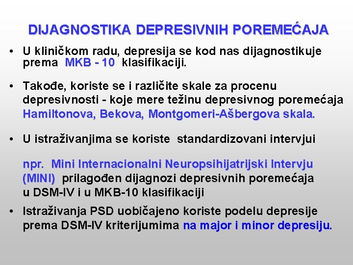 DIJAGNOSTIKA DEPRESIVNIH POREMEĆAJA • U kliničkom radu, depresija se kod nas dijagnostikuje prema MKB