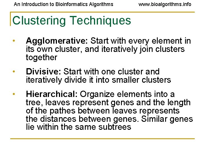 An Introduction to Bioinformatics Algorithms www. bioalgorithms. info Clustering Techniques • Agglomerative: Start with An Introduction to Bioinformatics Algorithms www. bioalgorithms. info Clustering Techniques • Agglomerative: Start with