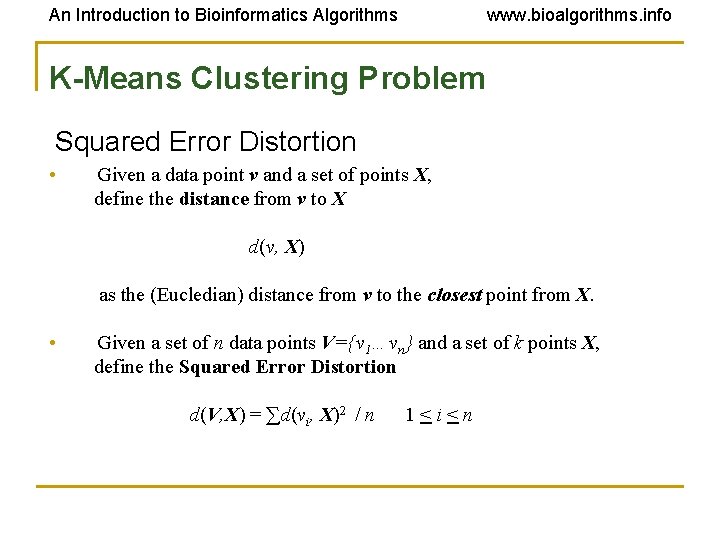 An Introduction to Bioinformatics Algorithms www. bioalgorithms. info K-Means Clustering Problem Squared Error Distortion An Introduction to Bioinformatics Algorithms www. bioalgorithms. info K-Means Clustering Problem Squared Error Distortion