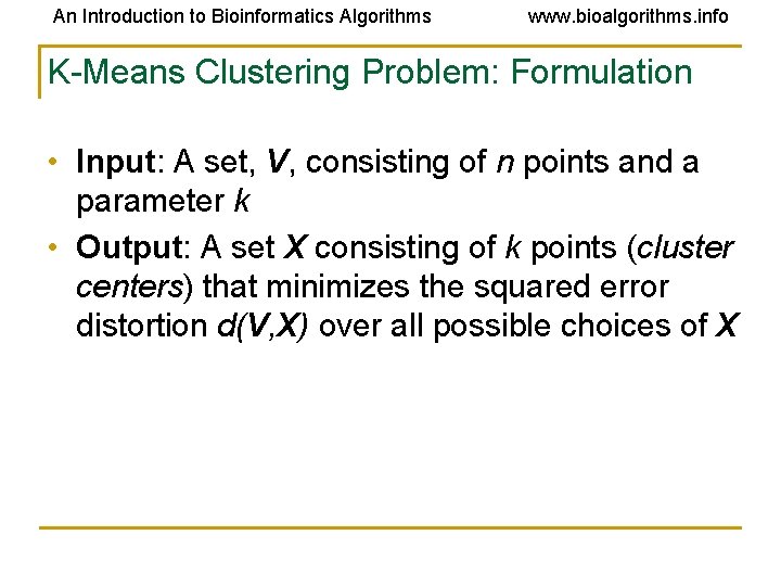An Introduction to Bioinformatics Algorithms www. bioalgorithms. info K-Means Clustering Problem: Formulation • Input: An Introduction to Bioinformatics Algorithms www. bioalgorithms. info K-Means Clustering Problem: Formulation • Input: